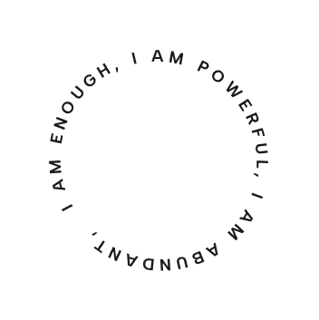 I am enough, I am powerful, I am abundant, text in the round